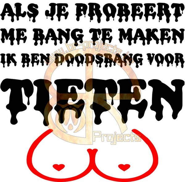 Als je probeert me bang te maken