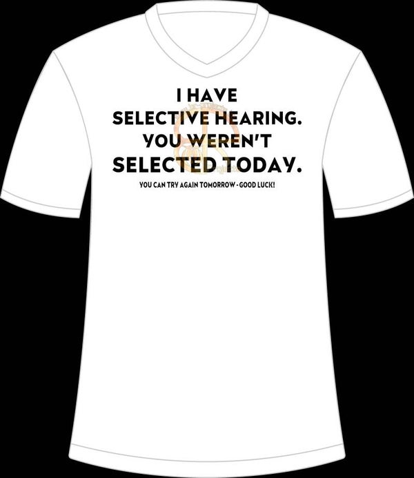 I have selective hearing
