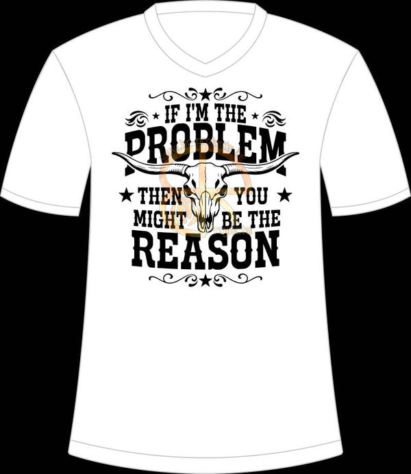 If i'm the problem then you might be the reason