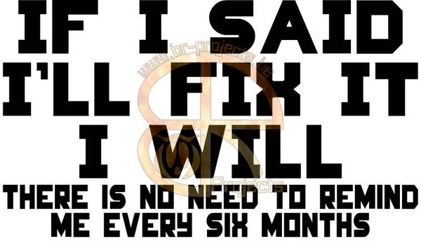 If I said I'll fix it I will