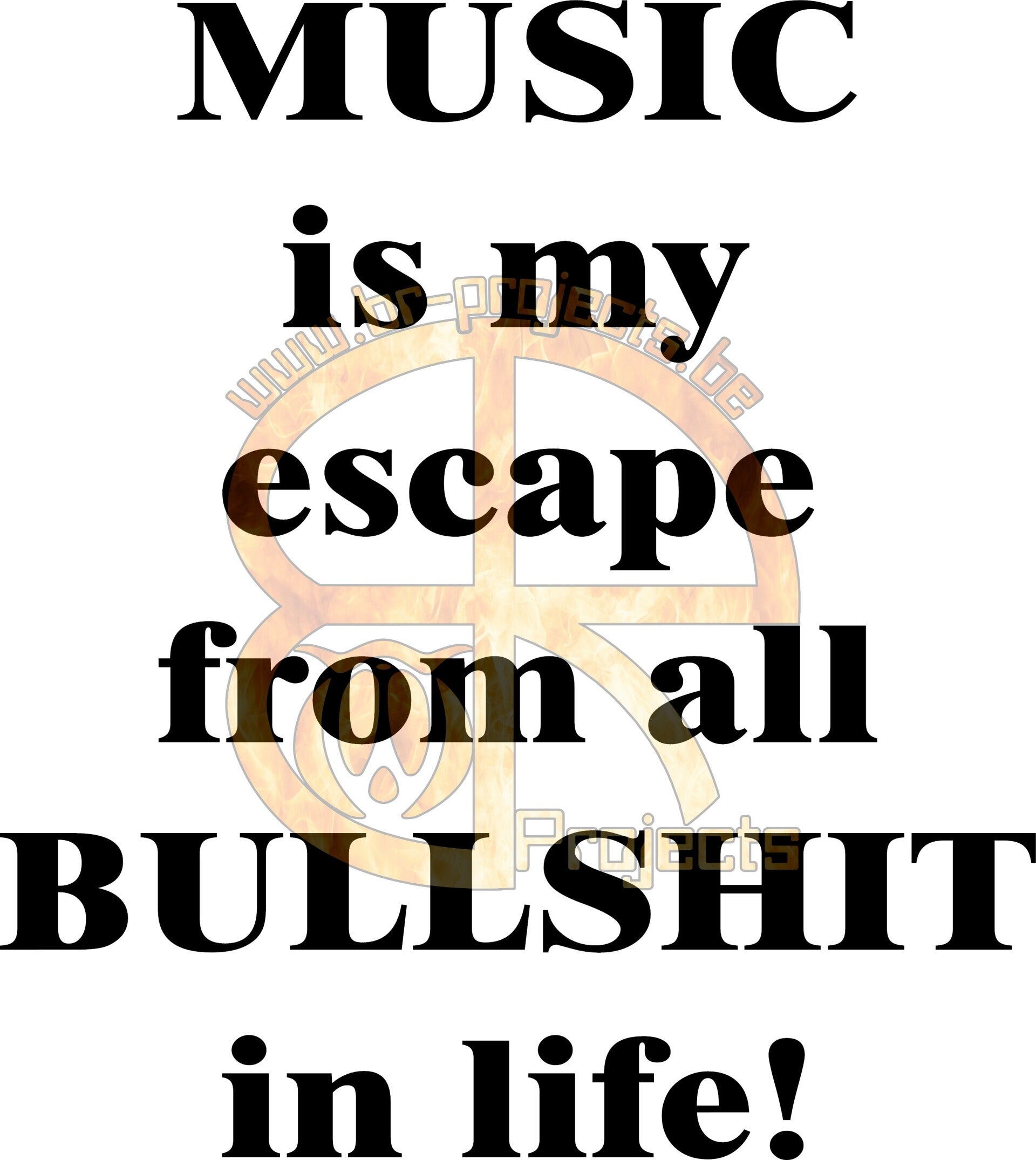 Music is my escape from all bullshit in life!