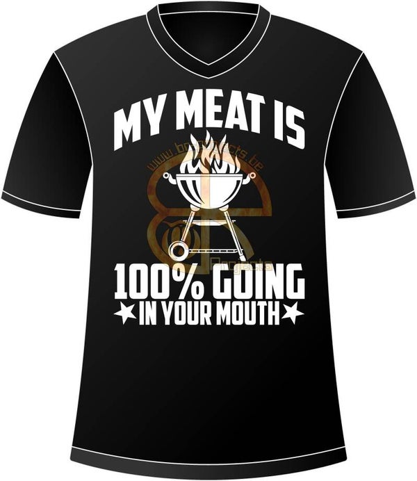 My meat is 100% going in your mouth