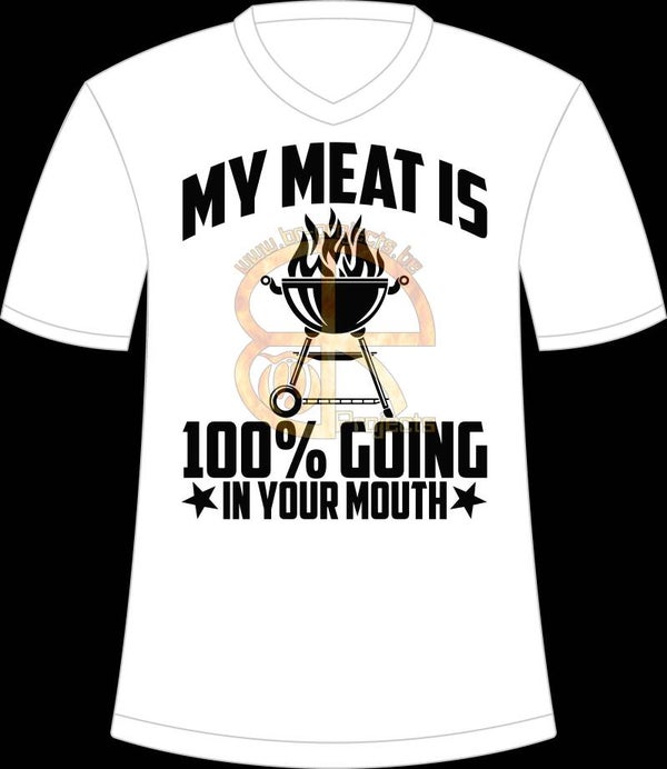 My meat is 100% going in your mouth