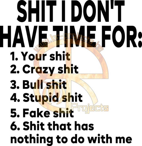 Shit I don't have time for