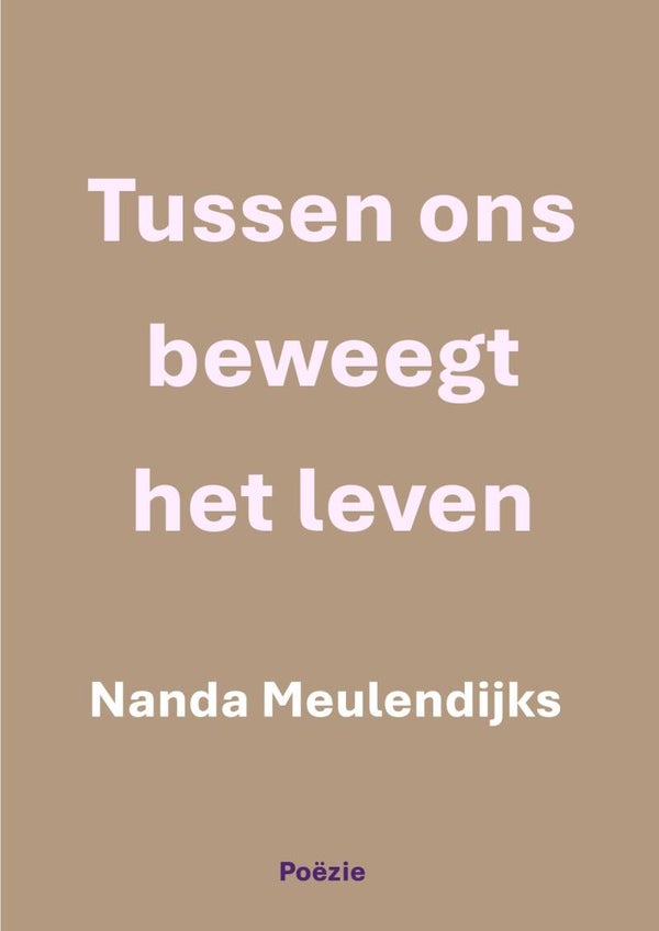 Poëziebundel: Tussen ons beweegt het leven