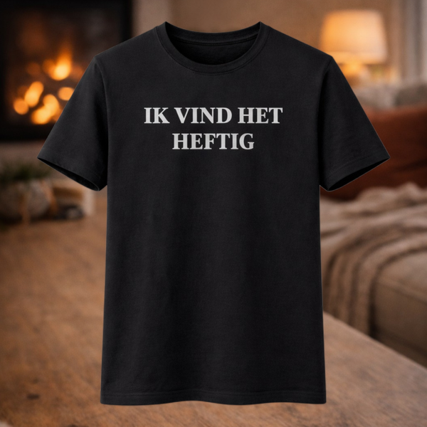 T-Shirt " Ik vind het heftig "