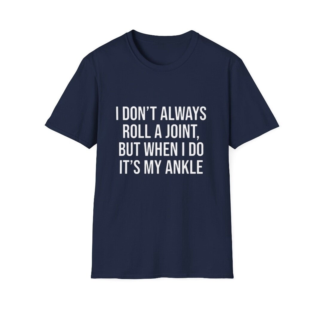 I Don’t Always Roll A Joint… Ankle Funny T-Shirt