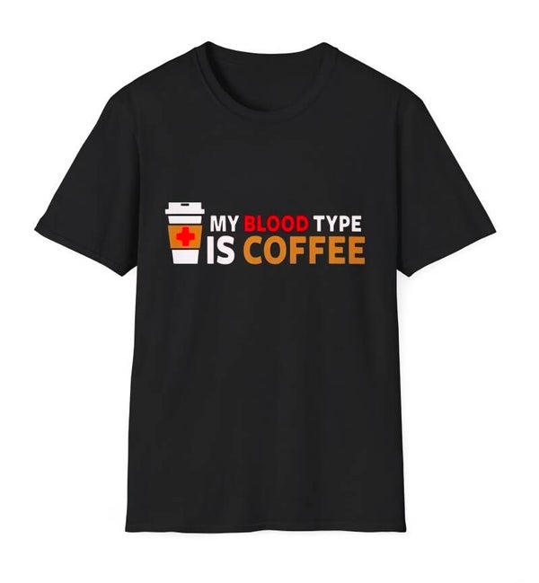 My Blood Type Is Coffee T-Shirt | Coffee Lover Tee