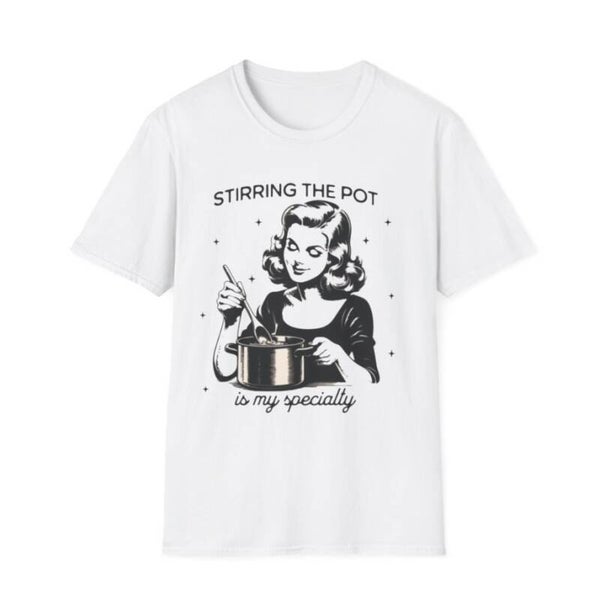 Stirring the Pot T-Shirt | Funny Sassy Quote Tee