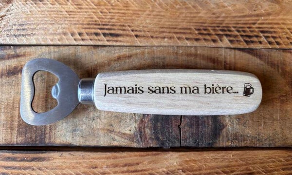 Décapsuleur en bois "Jamais sans ma bière"