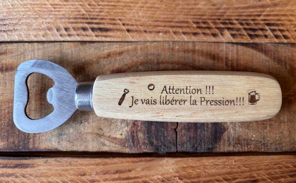 Décapsuleur en bois "Attention, je vais libérer la pression"
