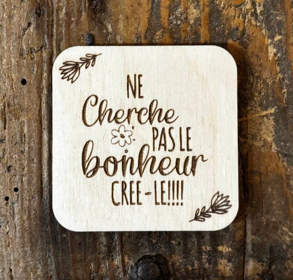 Magnet "Ne cherche pas le Bonheur, crée-le"