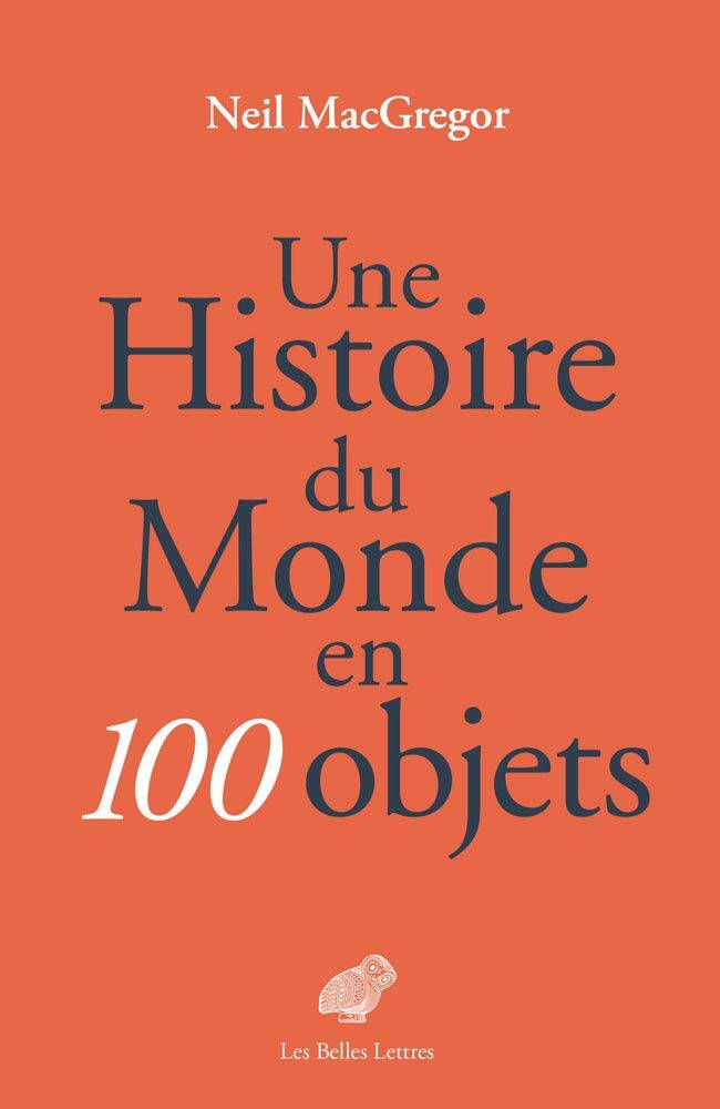 une histoire du monde en 100 objets mac gregor