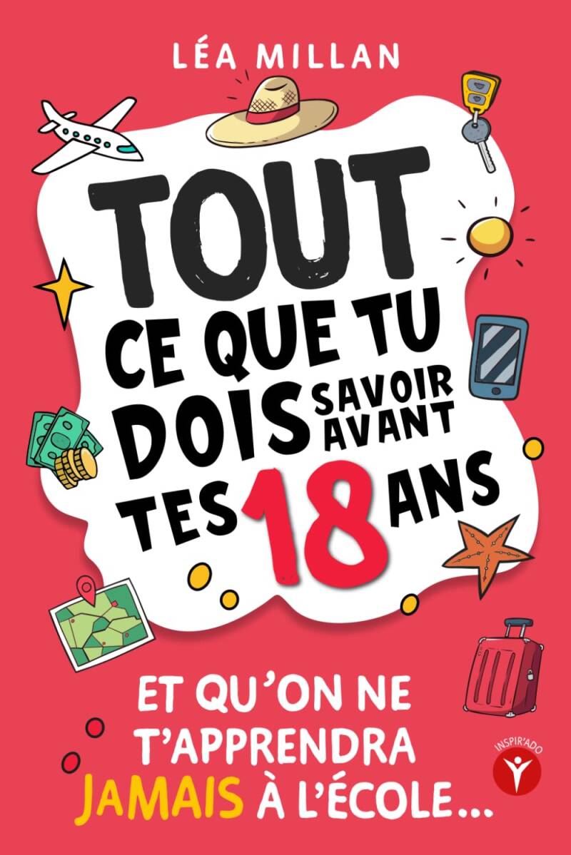 tout ce que tu dois savoir avant 18 ans