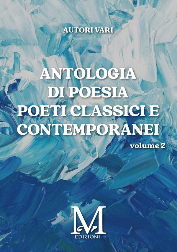 Antologia di Poesia Poeti Classici e Contemporanei - Volume 2