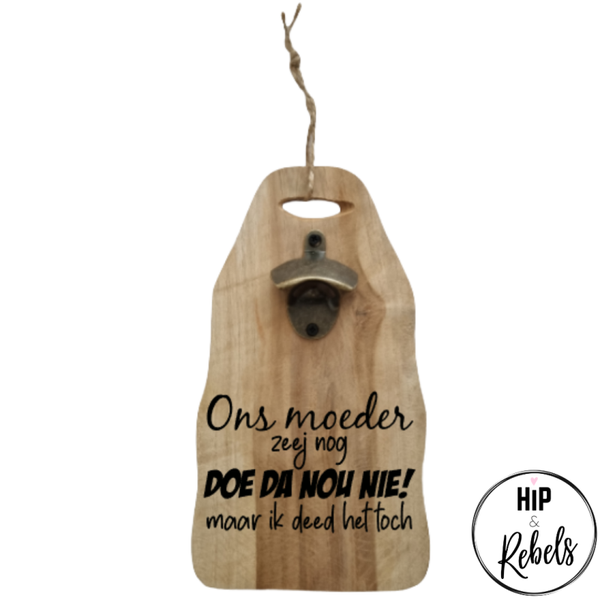 Wand bieropener - Ons moeder zeej nog doe da nou nie! Maar ik deed het toch