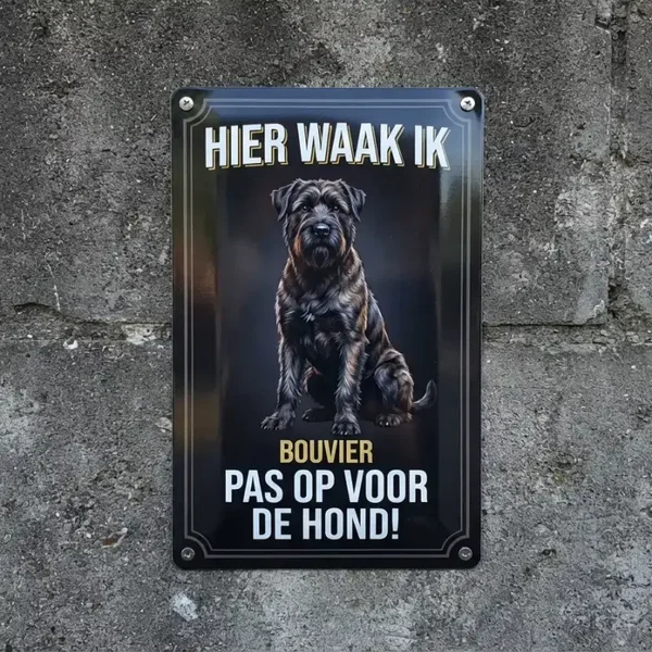 Metalen bord Bouvier - Hier waak ik Pas op voor de hond