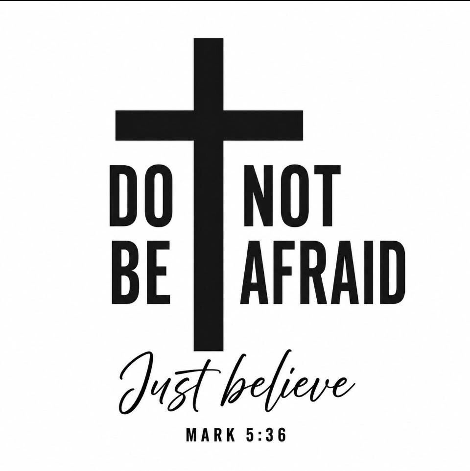 DO NOT BE AFRAID