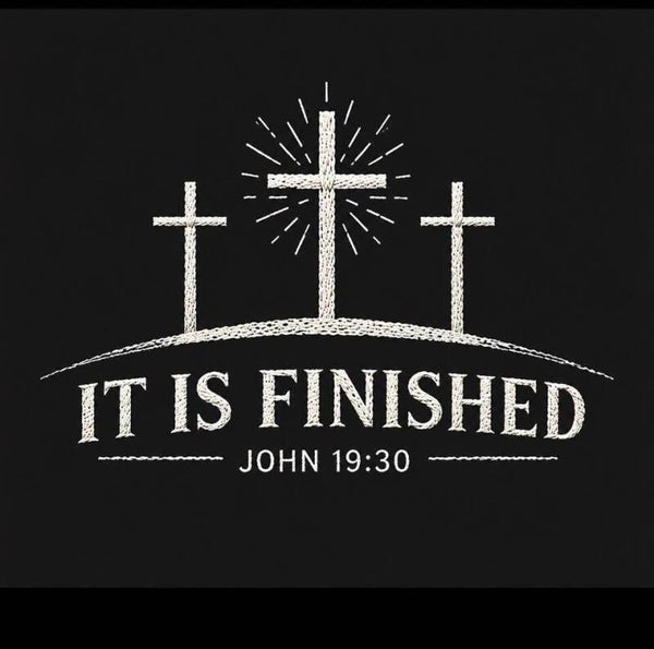 IT IS FINISHED