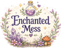 Enchanted Mess