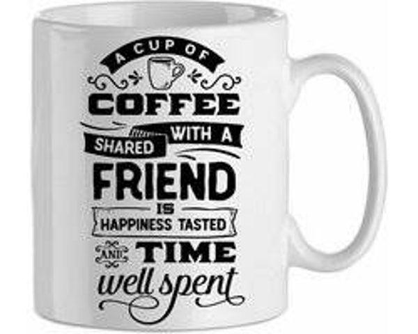 A cup of coffee shared with a friend is hapiness tasted as time well spend