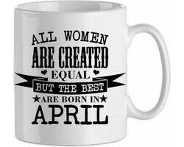 All the woman are created equal, but the best are born in April - blanc