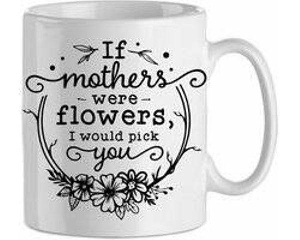 If mother where flower, i would pick you