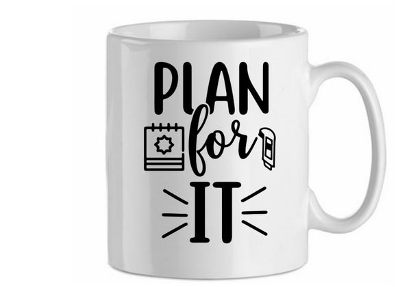 Plan for it