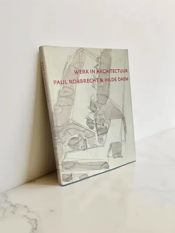 Werk in Architectuur - Paul Robbrecht & Hilde Daem