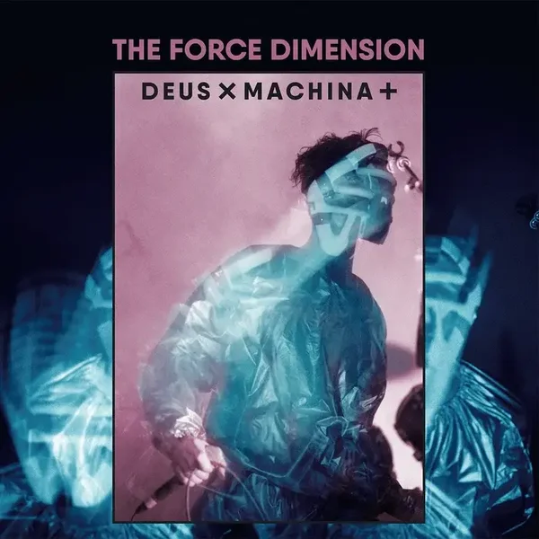 The Force Dimension - Deus x Machina