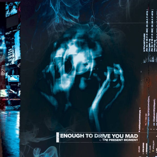 The Present Moment - Enough to Drive You Mad