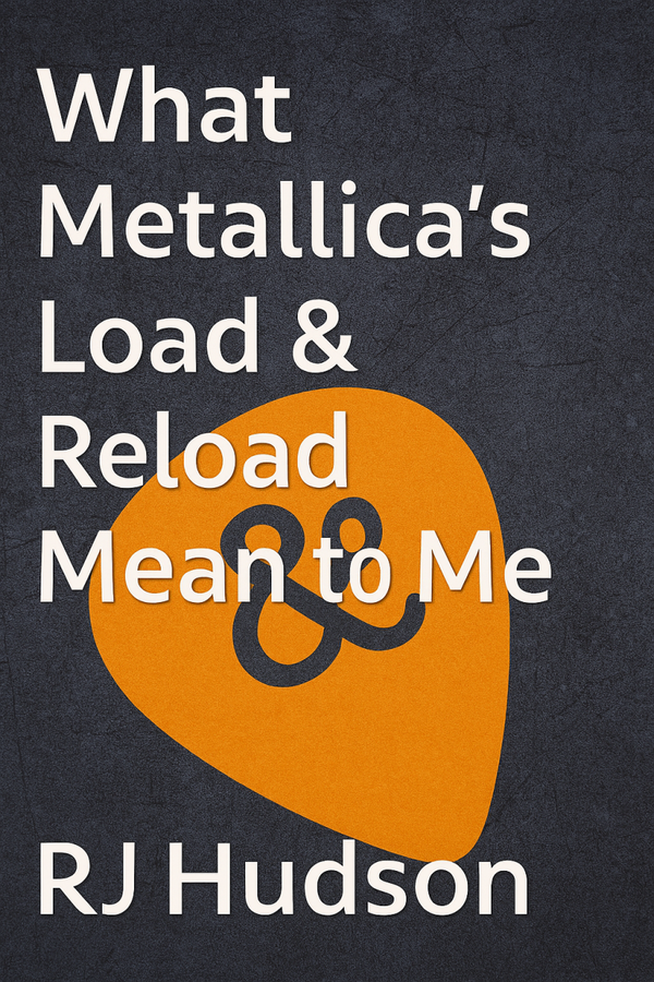 What Metallica’s Load & Reload Mean to Me: A Personal Take on the 90s Albums