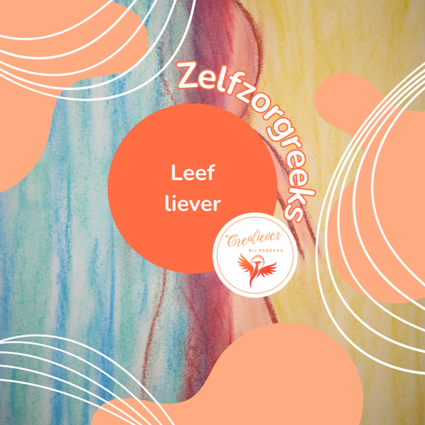 Creatieve zelfzorgreeks ‘Leef liever’