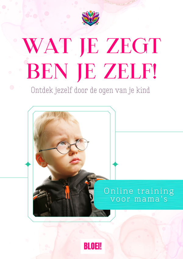 Training 'Wat je zegt ben je zelf! - Ontdek jezelf door de ogen van je kind'