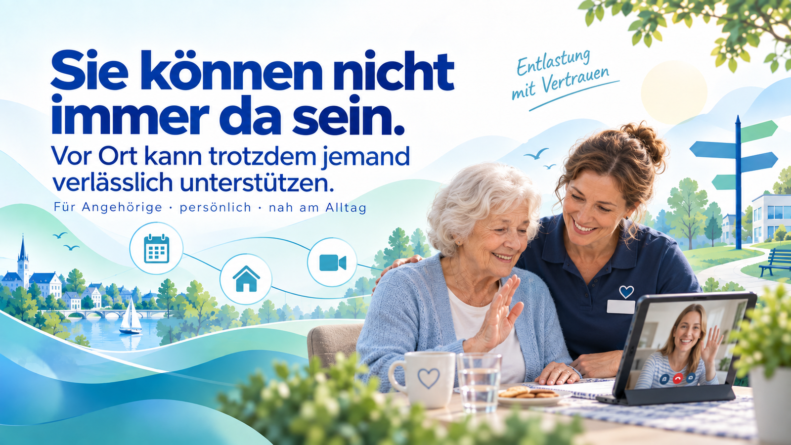 Sie können nicht immer da sein. Vor Ort kann trotzdem jemand verlässlich unterstützen.