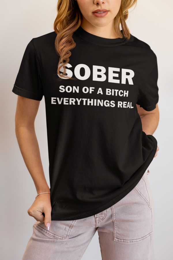 Sober Son of a bitch everything's real