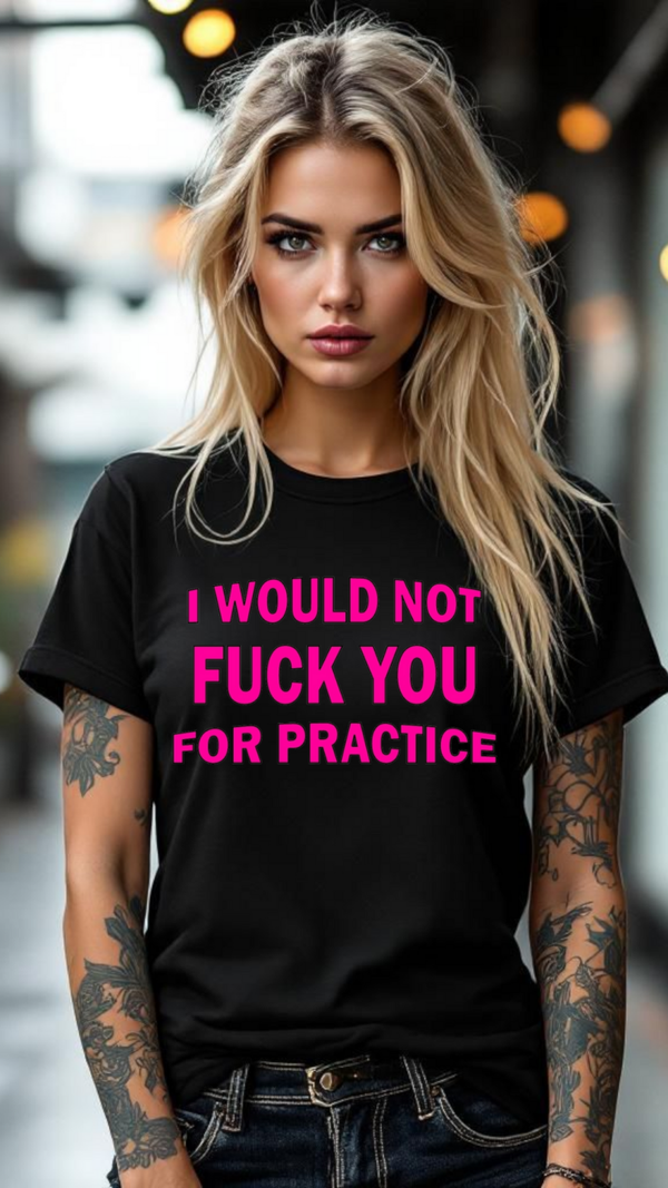 I would not f*** you for practice