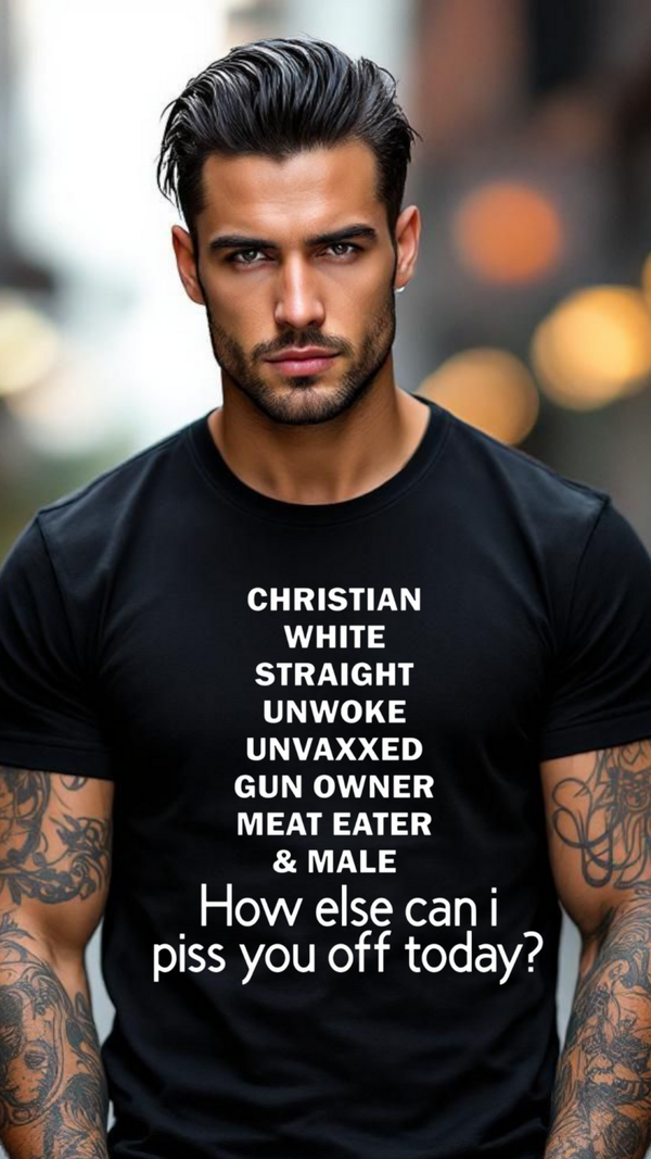 Christian white straight unwoke unvax gun owner meat either and mail how else can I piss you off today?