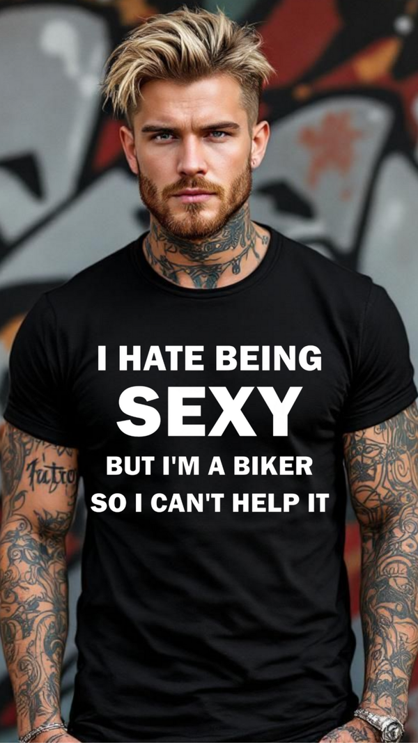I hate being sexy but I'm a biker so I can't help it