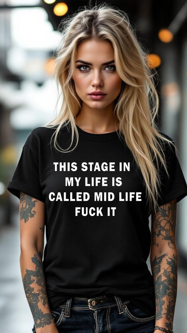 This stage in my life is called mid life fuck it