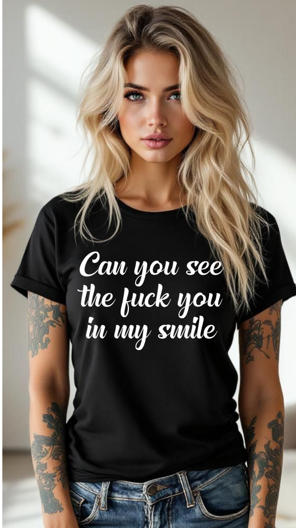 Can you see the f*** you in my smile