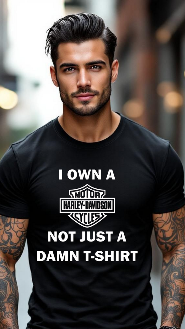 I own a Harley-Davidson not just a damn shirt