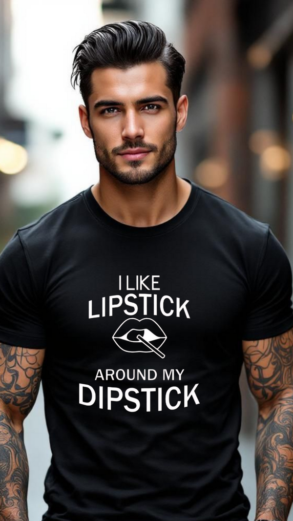 I like lipstick around my dipstick