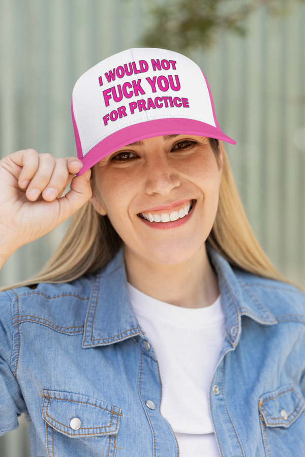 I would not f*** you for practice Tucker hat