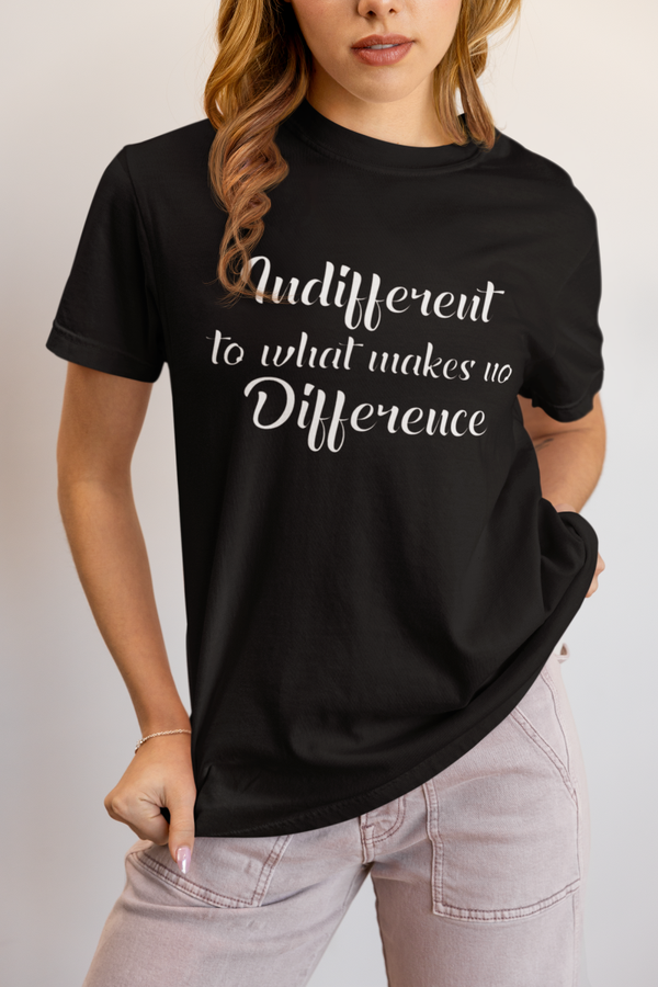 Indifferent to what makes no difference