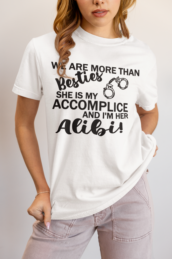 We are more than besties she is my accomplice and I am her alibi