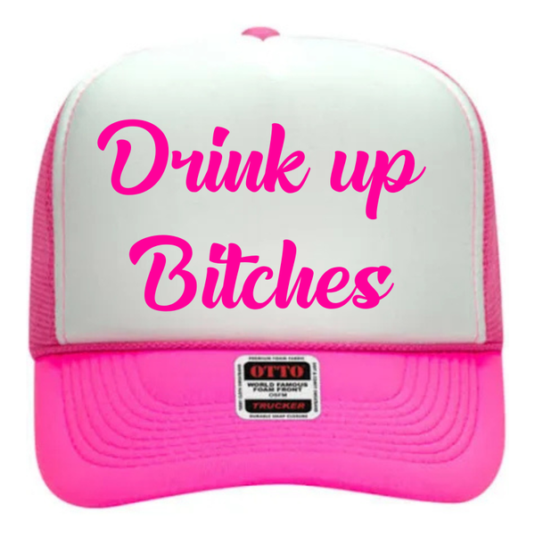 Drink up bitches trucker hat