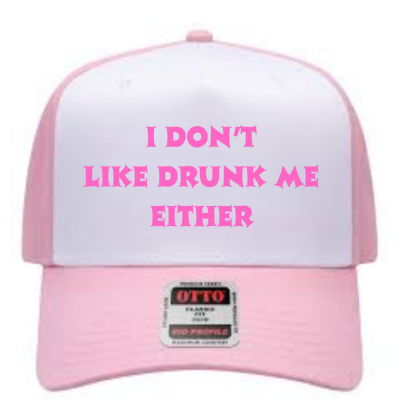 I don't like drunk me either trucker hat