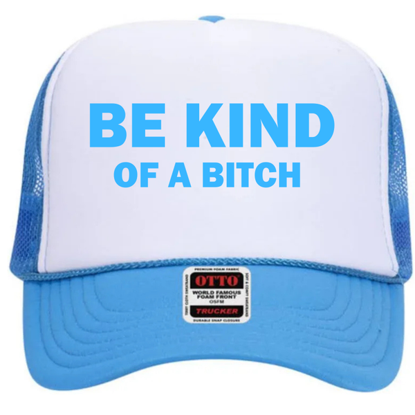 Be kind of a bitch