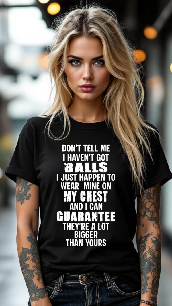 Don't tell me I haven't got balls